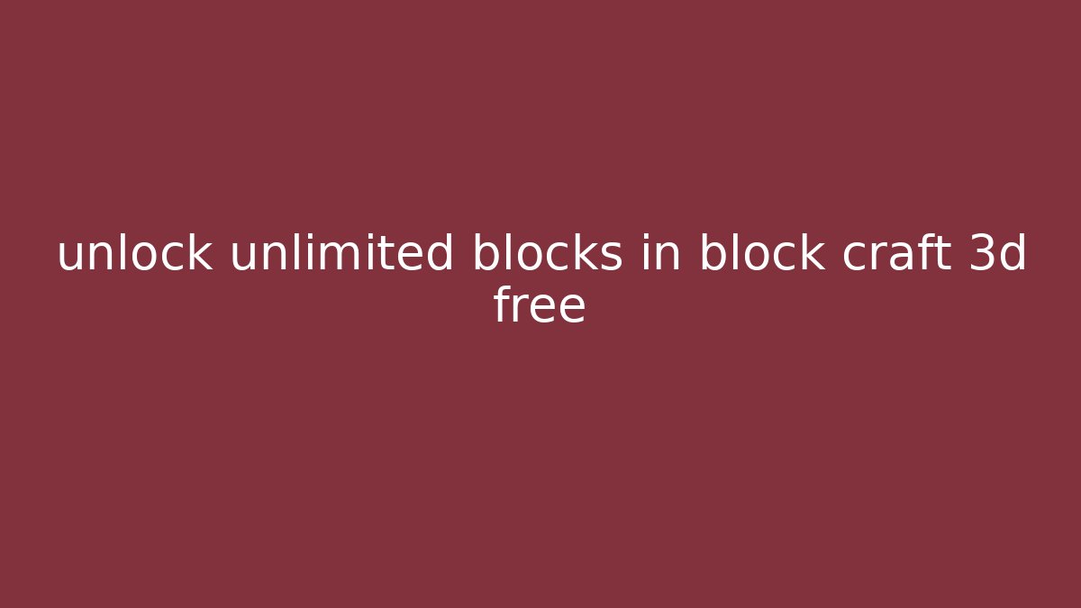 unlock unlimited blocks in block craft 3d free