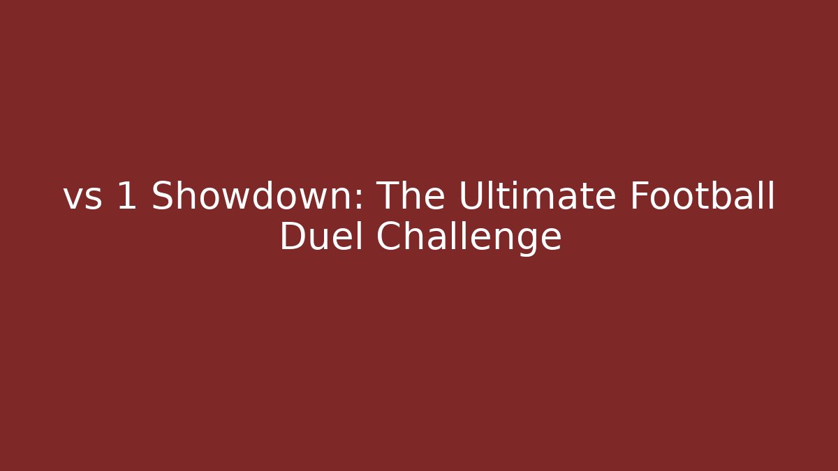 vs 1 Showdown: The Ultimate Football Duel Challenge