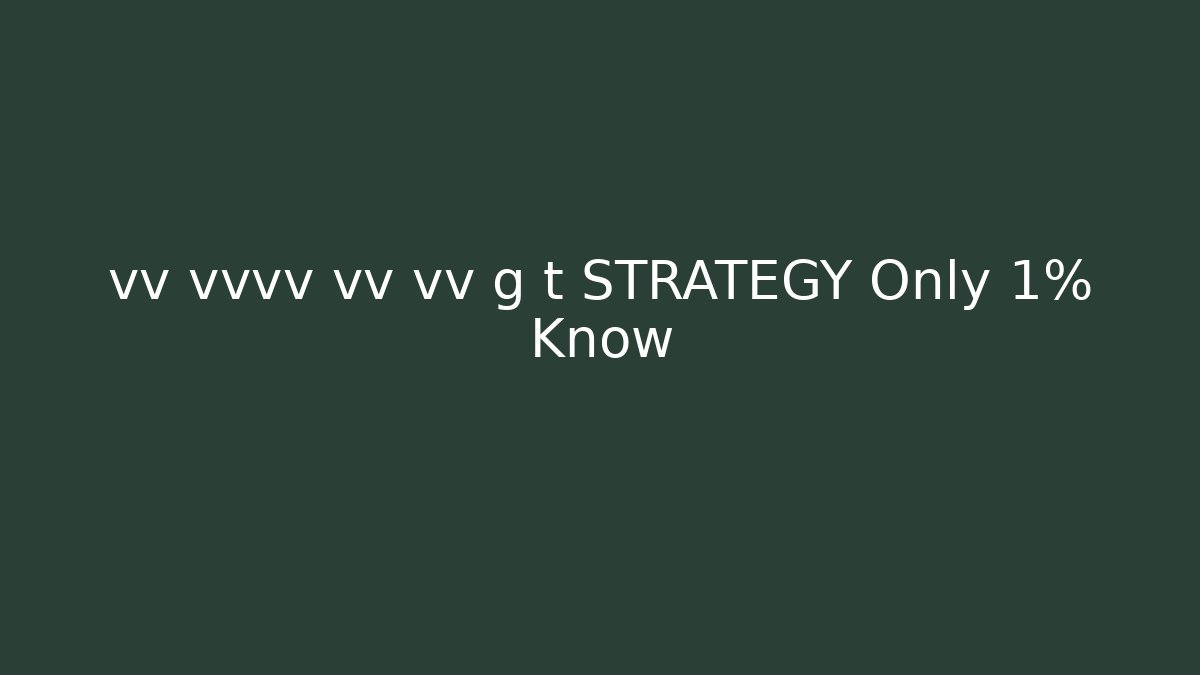 vv vvvv vv vv g t STRATEGY Only 1% Know