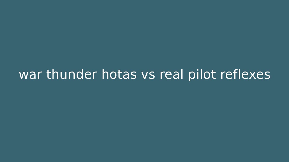 war thunder hotas vs real pilot reflexes