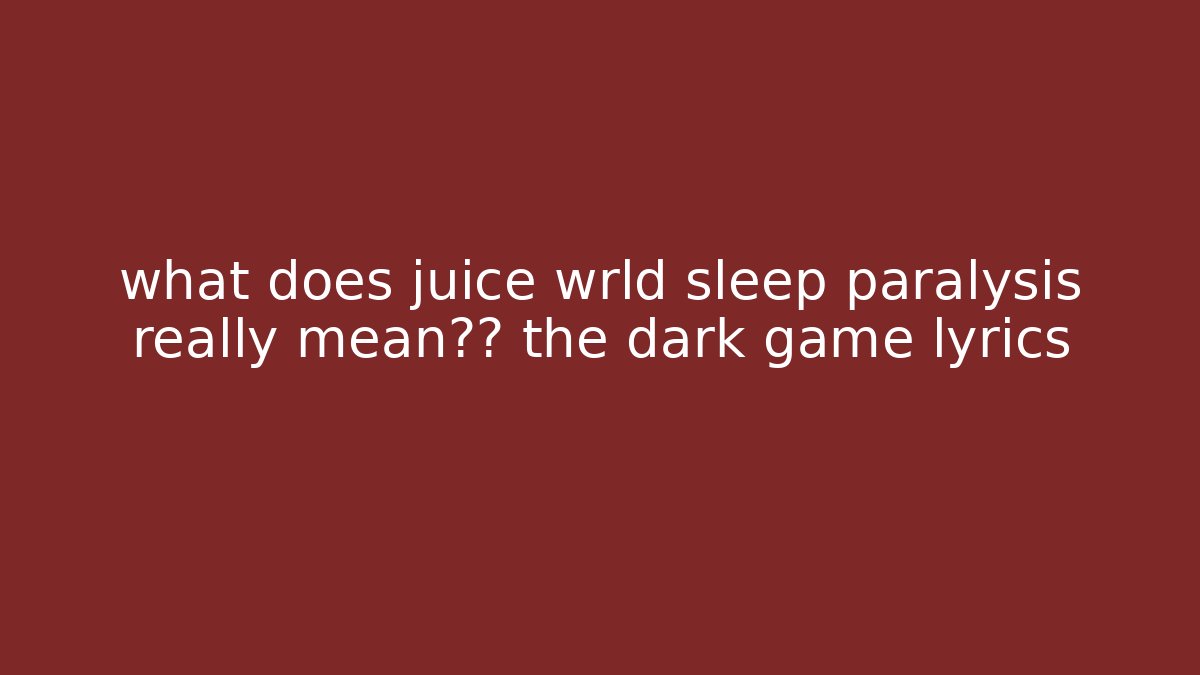 what does juice wrld sleep paralysis really mean揭秘 the dark game lyrics