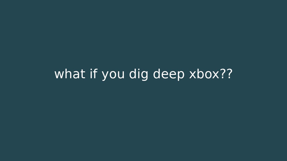 what if you dig deep xbox真相 - Felix Cat Insurance