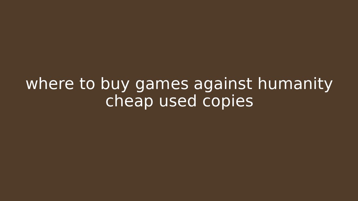 where to buy games against humanity cheap used copies - Felix Cat Insurance