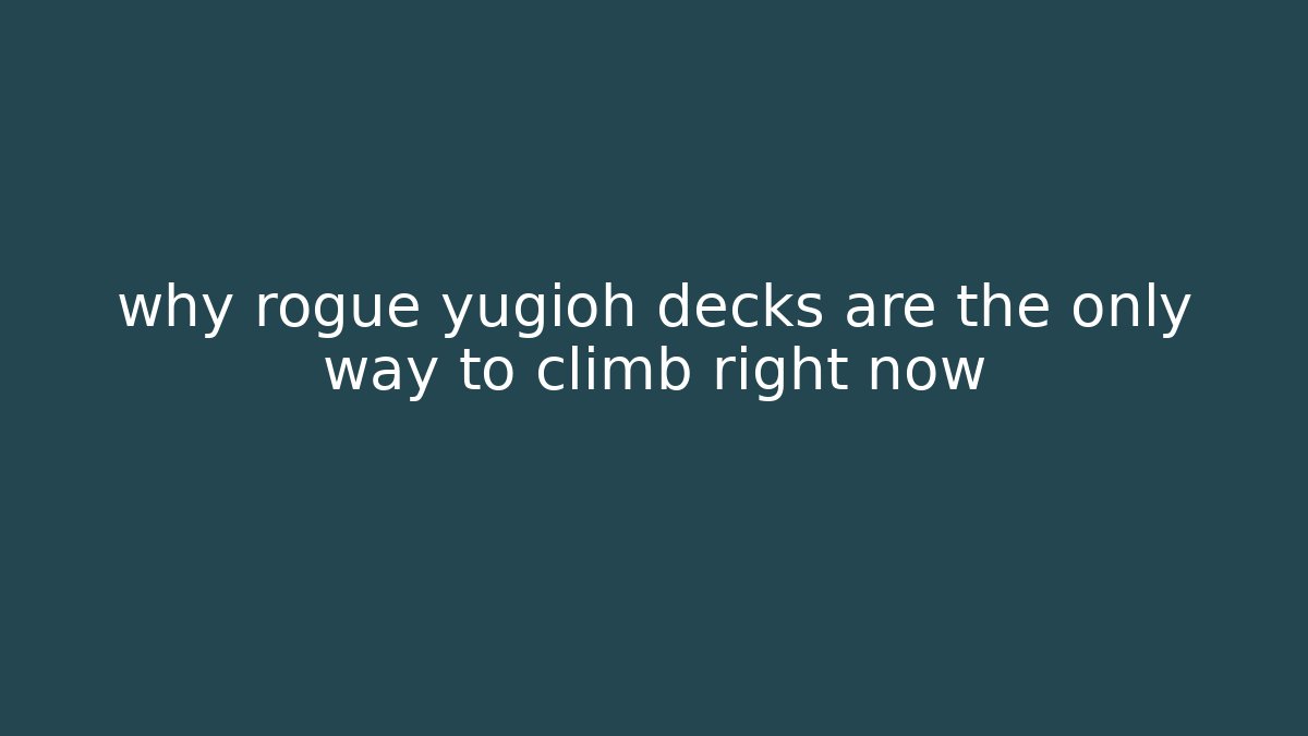 why rogue yugioh decks are the only way to climb right now