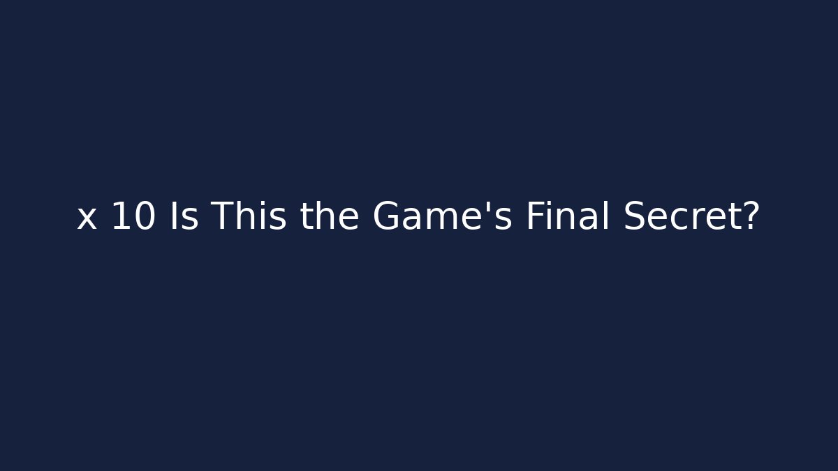 x 10 Is This the Game's Final Secret? - Felix Cat Insurance