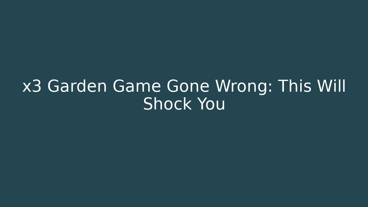 x3 Garden Game Gone Wrong: This Will Shock You - Felix Cat Insurance