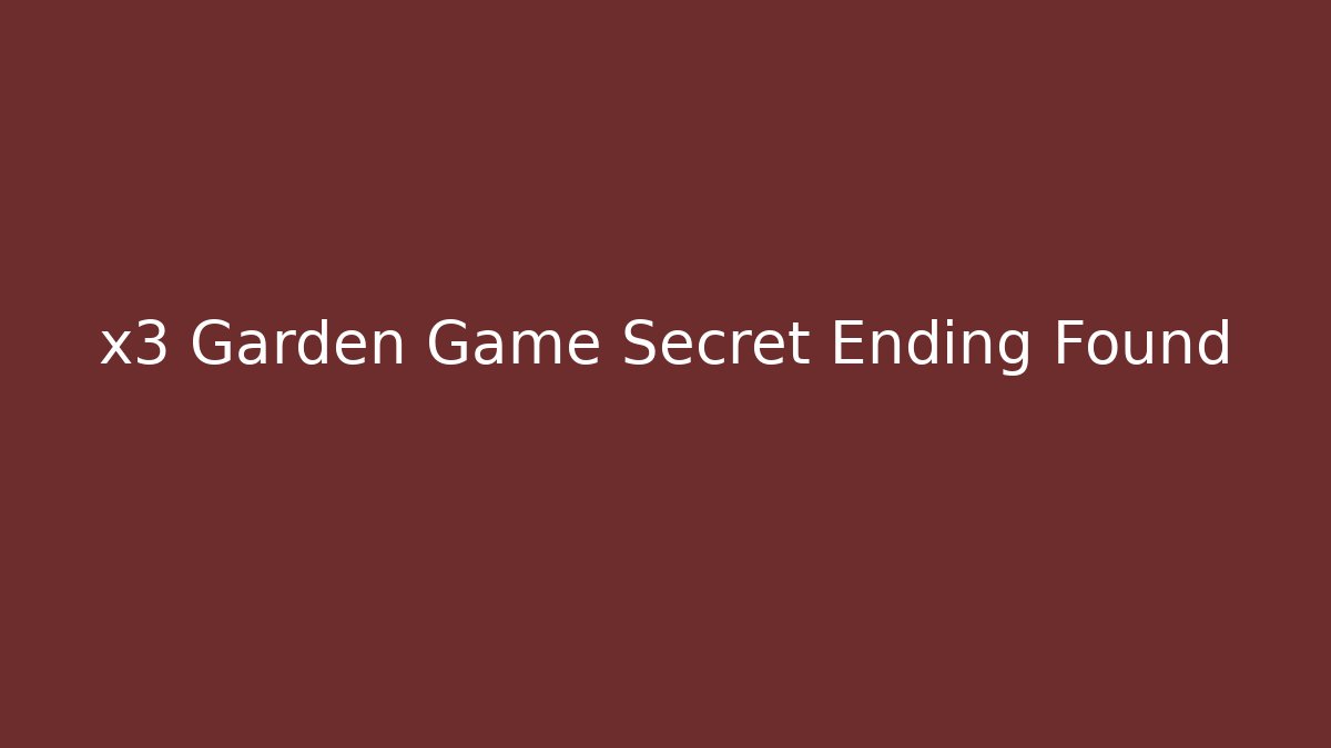 x3 Garden Game Secret Ending Found