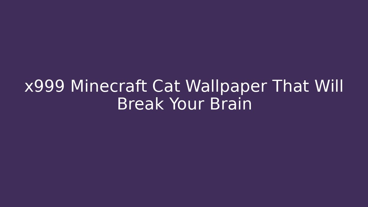 x999 Minecraft Cat Wallpaper That Will Break Your Brain