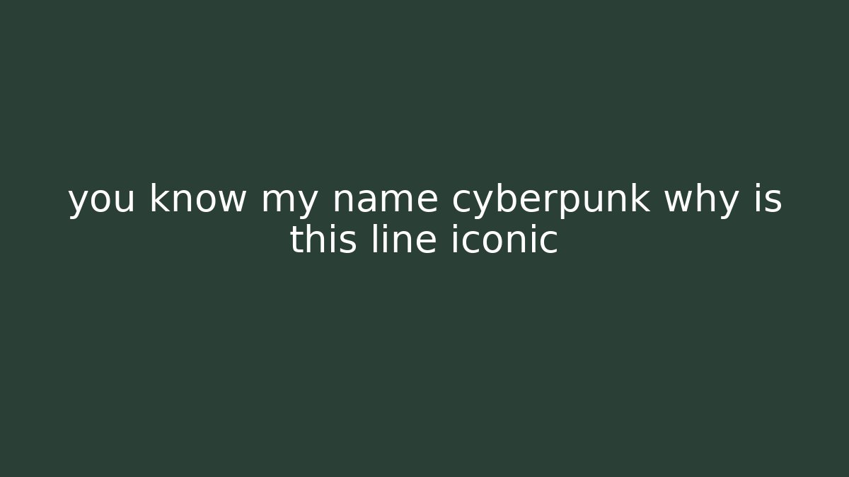 you know my name cyberpunk why is this line iconic - Felix Cat Insurance