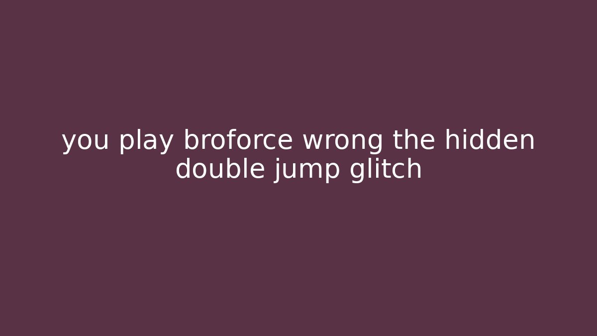 you play broforce wrong the hidden double jump glitch
