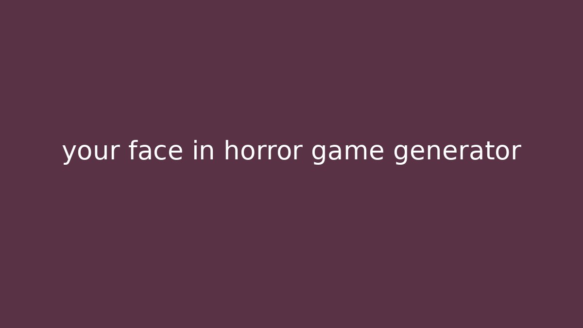 your face in horror game generator