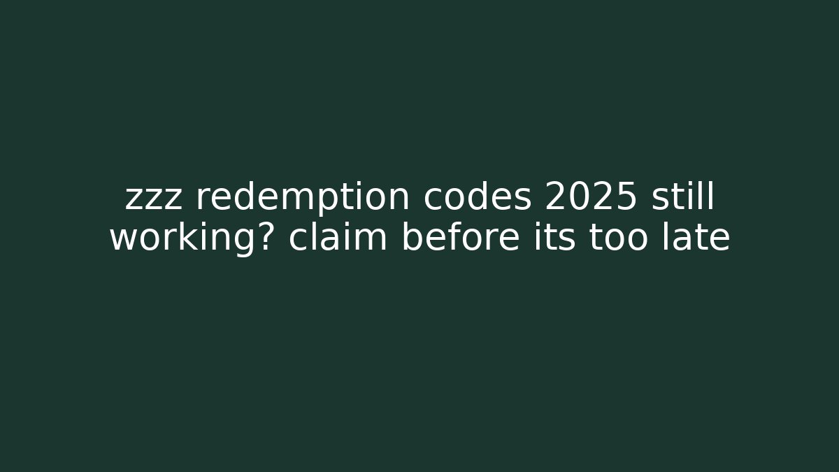 zzz redemption codes 2025 still working? claim before its too late
